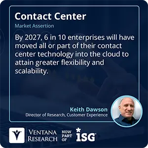 By 2027, 6 in 10 enterprises will have moved all or part of their contact center technology into the cloud to attain greater flexibility and scalability.  