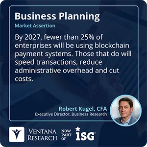 By 2027, fewer than 25% of enterprises will be using blockchain payment systems. Those that do will speed transactions, reduce administrative overhead and cut costs. 