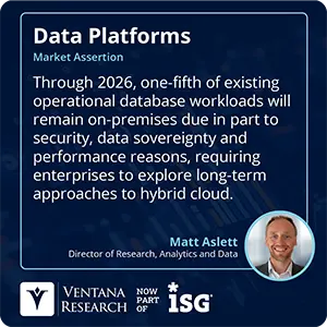 Through 2026, one-fifth of existing operational database workloads will remain on-premises due in part to security, data sovereignty and performance reasons, requiring enterprises to explore long-term approaches to hybrid cloud. 
