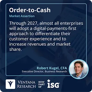 Through 2027, almost all enterprises will adopt a digital-payments-first approach to differentiate their customer experience and to increase revenues and market share.  
