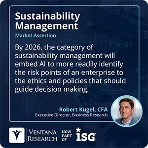 By 2026, the category of sustainability management will embed AI to more readily identify the risk points of an enterprise to the ethics and policies that should guide decision making.
